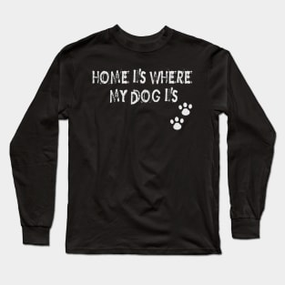 Home is where my Dog is Long Sleeve T-Shirt